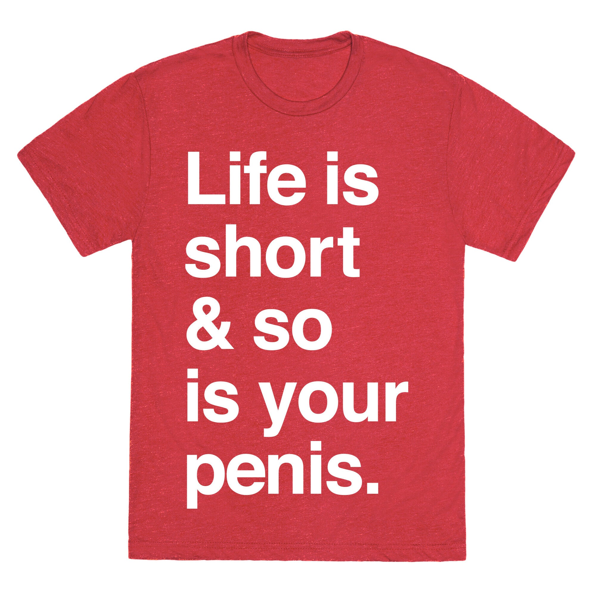 Life is Short and So Is Your Penis Unisex Triblend Tee
